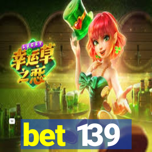 bet 139